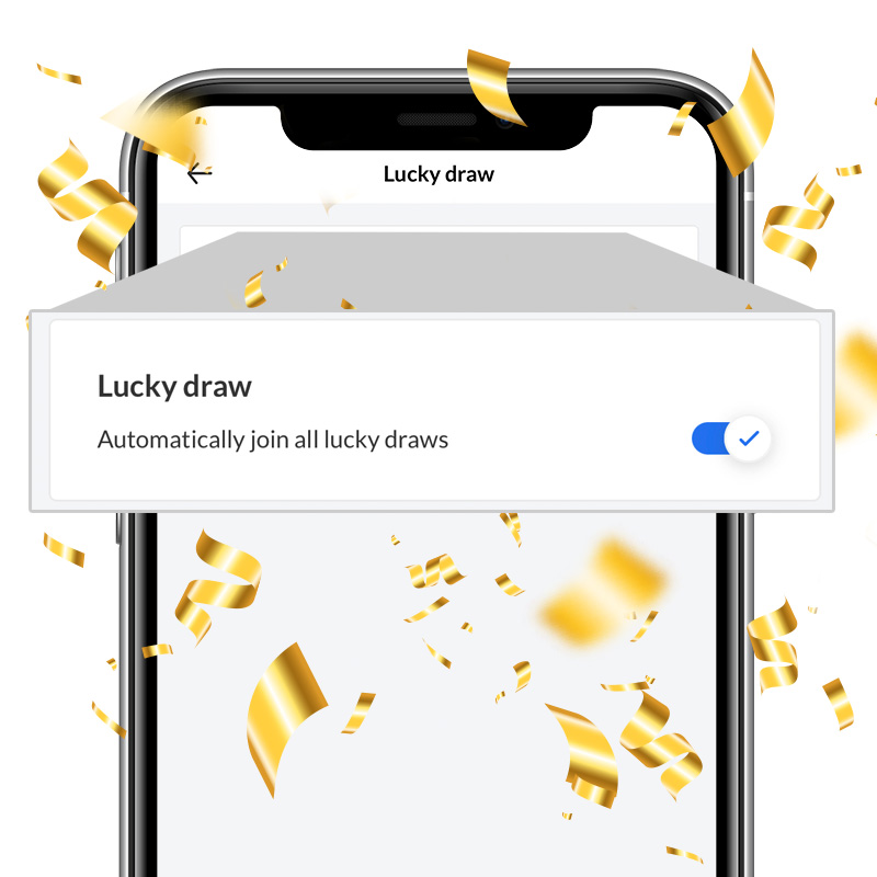 Get automatically enrolled in lucky draws